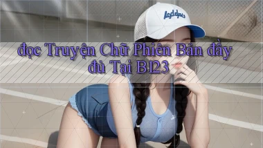 đọc truyện chữ phiên bản đầy đủ tại b123