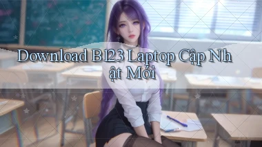 download b123 laptop cập nhật mới