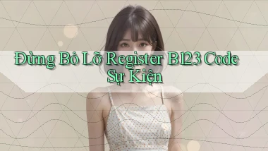 đừng bỏ lỡ register b123 code sự kiện