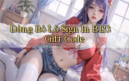 đừng bỏ lỡ sign in b123 gift code