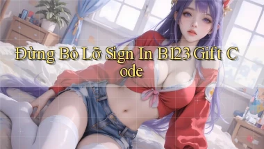 đừng bỏ lỡ sign in b123 gift code