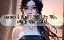 được đề xuất b123 uy tín nhất Thái Bình