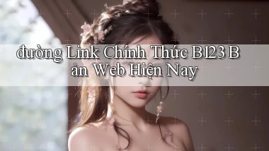 đường link chính thức b123 bản web hiện nay