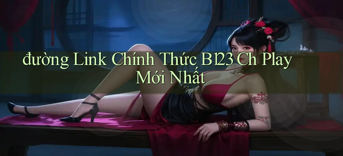 đường link chính thức b123 ch play mới nhất