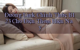 đường link chính thức b123 cho điện thoại hiện nay