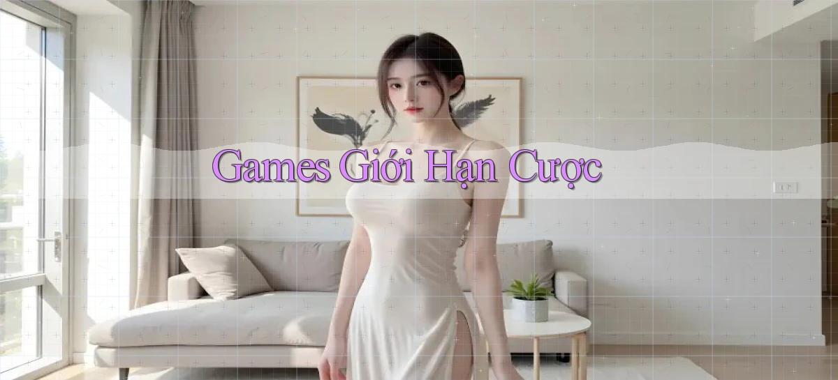 Games Giới hạn cược