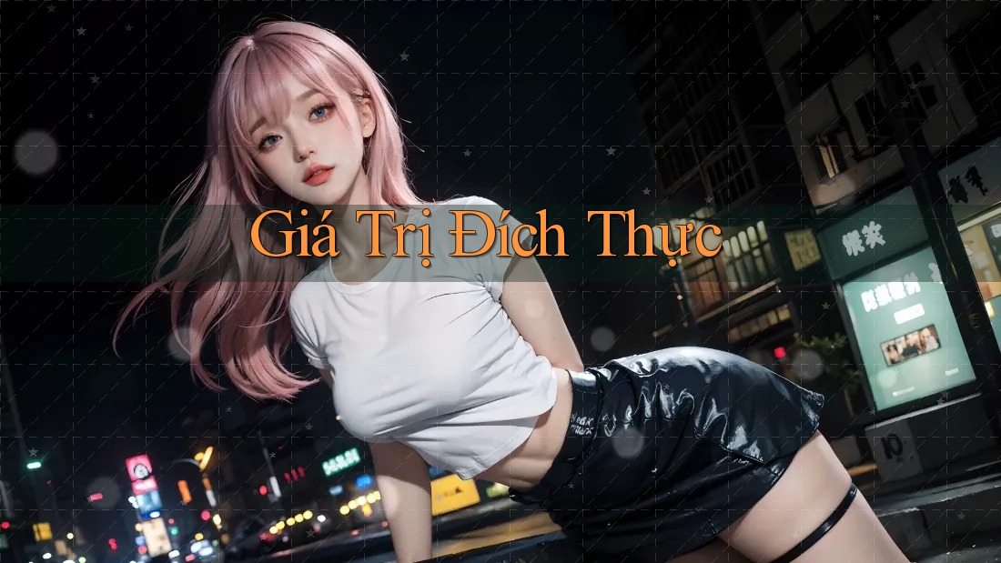 Giá Trị Đích Thực Giá Trị Đích Thực
