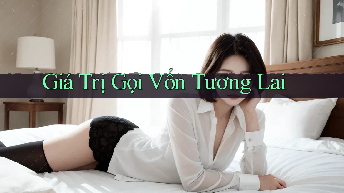 Giá Trị Gọi Vốn Tương Lai