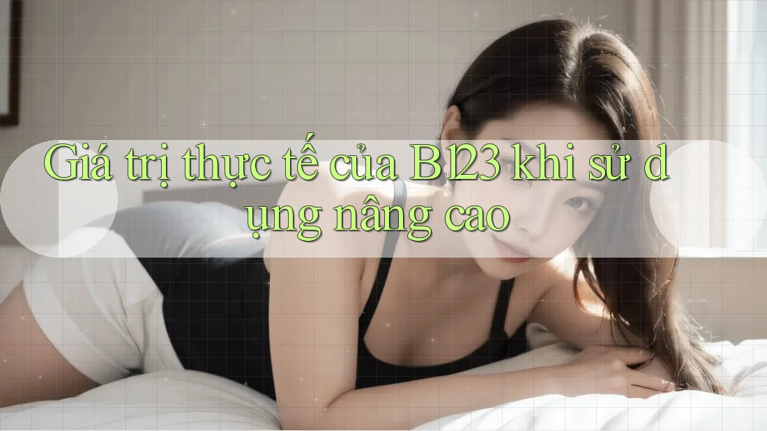 Giá trị thực tế của B123 khi sử dụng nâng cao