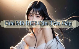 giải mã b123 cần tiền gấp