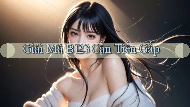 giải mã b123 cần tiền gấp