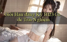 giới hạn đăng ký b123 code trải nghiệm