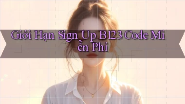 giới hạn sign up b123 code miễn phí