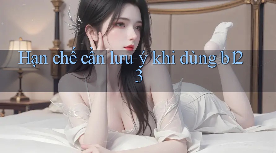 Hạn chế cần lưu ý khi dùng b123
