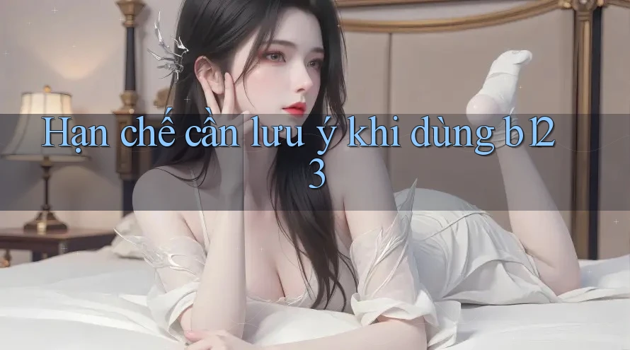 Hạn chế cần lưu ý khi dùng b123