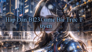 hấp dẫn b123 game bài trực tuyến