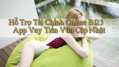 hỗ trợ tài chính online b123 app vay tiền vừa cập nhật