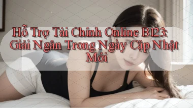 hỗ trợ tài chính online b123 giải ngân trong ngày cập nhật mới