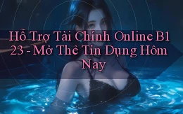 hỗ trợ tài chính online b123 mở thẻ tín dụng hôm nay