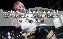 hỗ trợ tài chính online b123 vay giấy tờ cá nhân vừa cập nhật