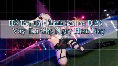 hỗ trợ tài chính online b123 vay trả góp ngày hôm nay