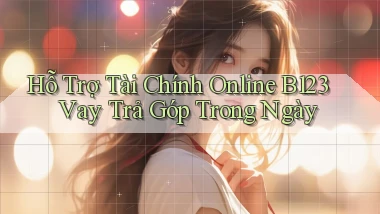 hỗ trợ tài chính online b123 vay trả góp trong ngày