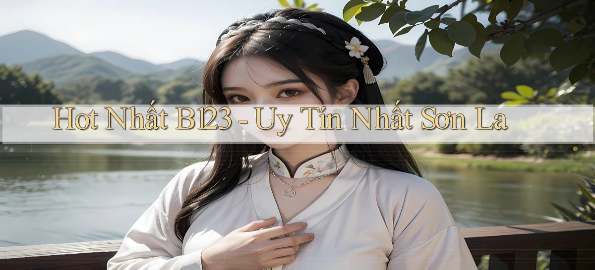 hot nhất b123 uy tín nhất Sơn La