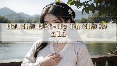 hot nhất b123 uy tín nhất Sơn La