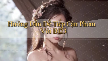 hướng dẫn dễ tiếp cận phỏm với b123