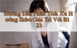 hướng dẫn phân tích xu hướng sicbo giải trí với b123