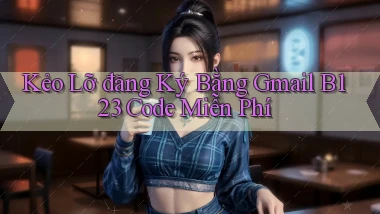 kẻo lỡ đăng ký bằng gmail b123 code miễn phí