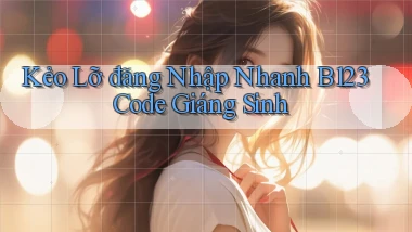 kẻo lỡ đăng nhập nhanh b123 code giáng sinh
