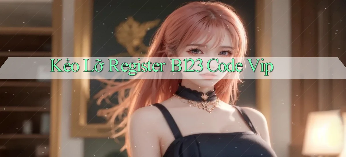 kẻo lỡ register b123 code vip