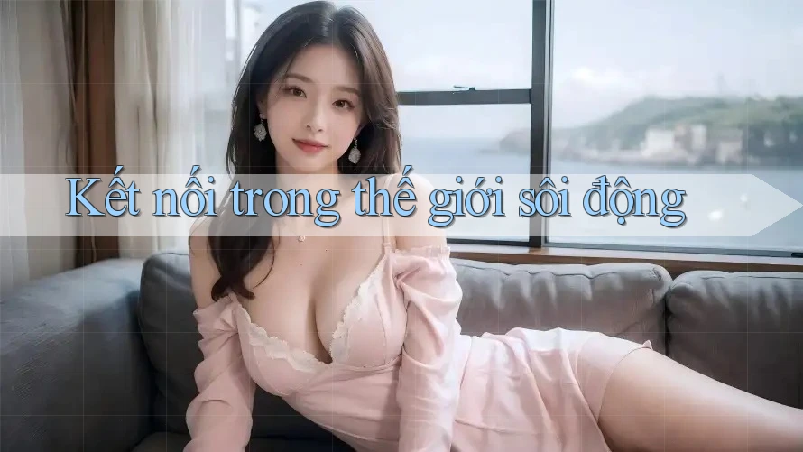 Kết nối trong thế giới sôi động Kết nối trong thế giới sôi động