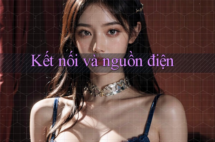 Kết nối và nguồn điện