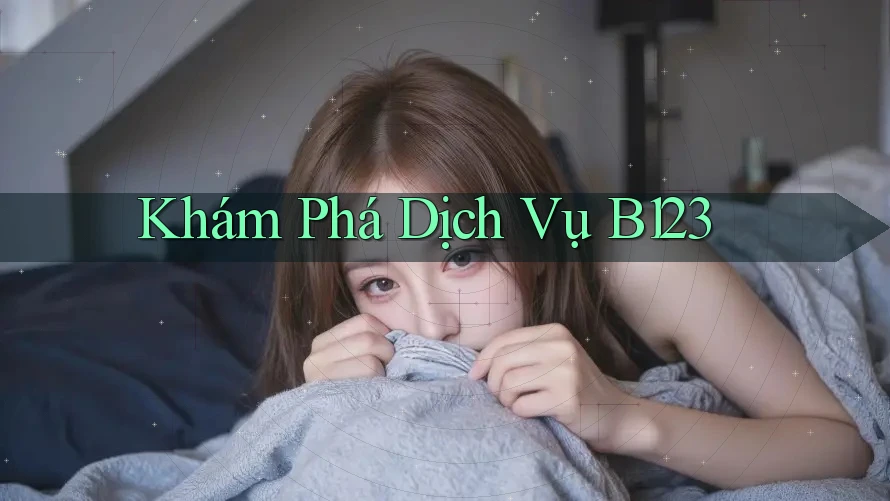 Khám Phá Dịch Vụ B123