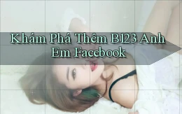 khám phá thêm b123 anh em facebook