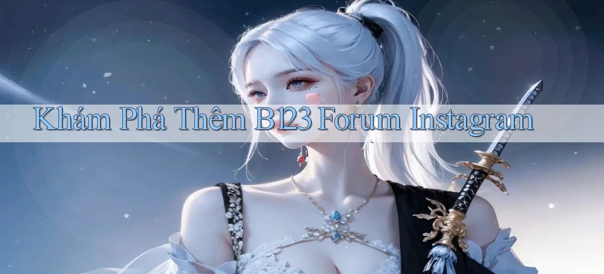 khám phá thêm b123 forum instagram