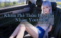 khám phá thêm b123 hội nhóm youtube
