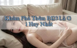 khám phá thêm b123 là gì hay nhất