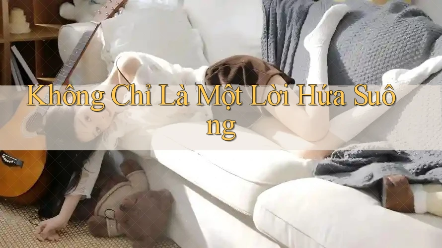 Không Chỉ Là Một Lời Hứa Suông