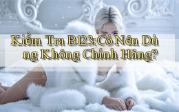 kiểm tra b123 có nên dùng không chính hãng