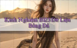 kinh nghiệm b123 dữ liệu bóng đá