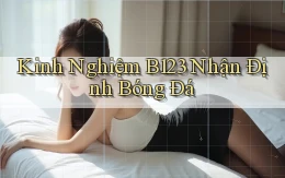 kinh nghiệm b123 nhận định bóng đá