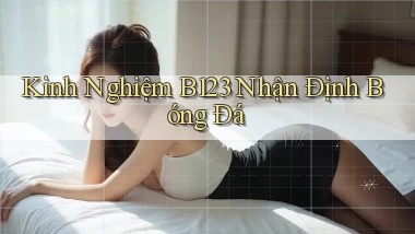 kinh nghiệm b123 nhận định bóng đá
