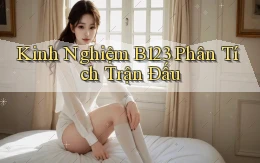 kinh nghiệm b123 phân tích trận đấu