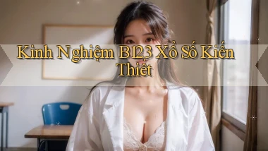 kinh nghiệm b123 xổ số kiến thiết
