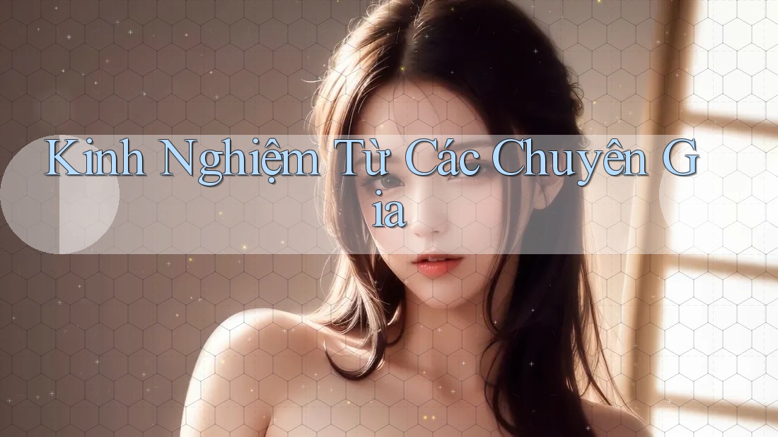 Kinh Nghiệm Từ Các Chuyên Gia