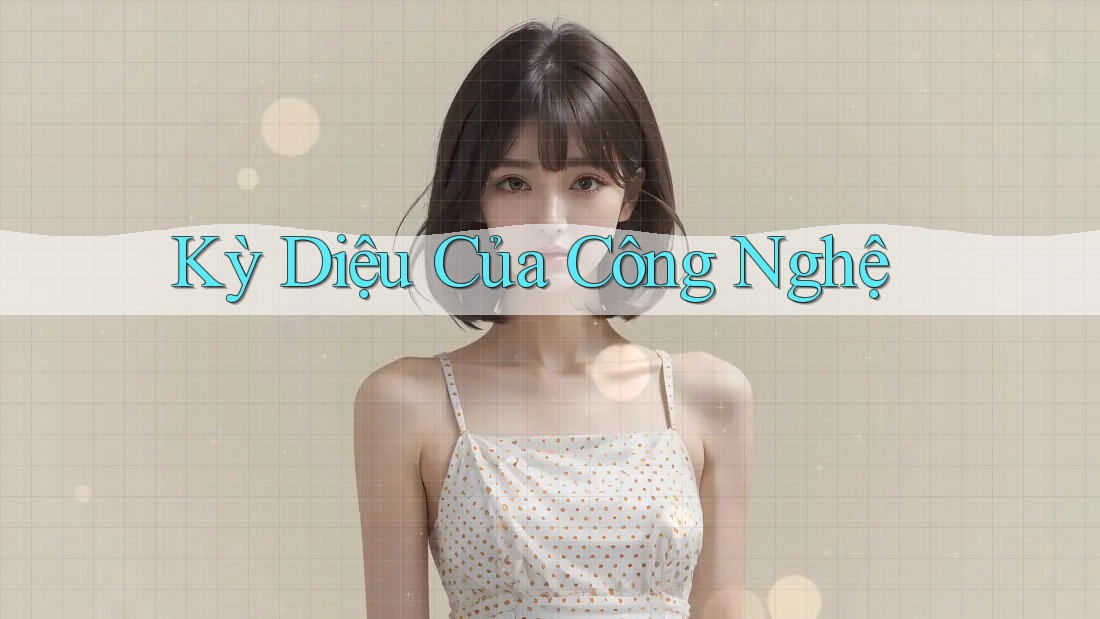 Kỳ Diệu Của Công Nghệ