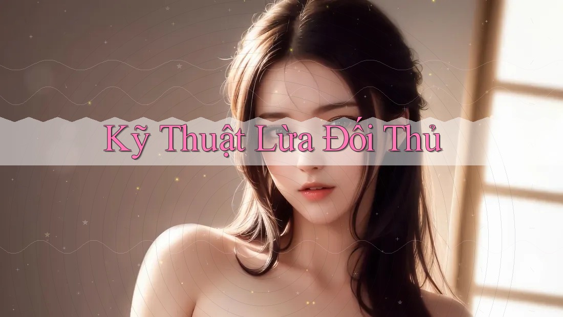 Kỹ Thuật Lừa Đối Thủ